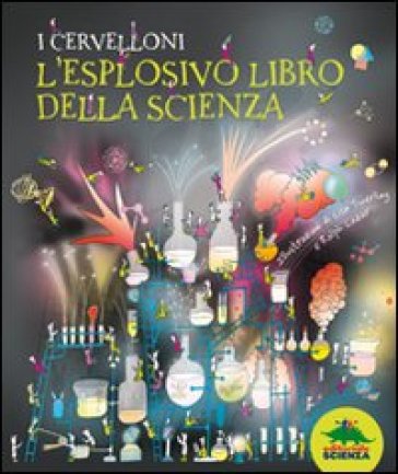 I cervelloni. L'esplosivo libro della scienza - Claire Watts