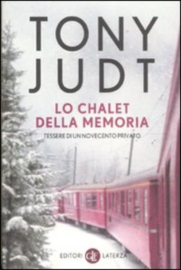 Lo chalet della memoria. Tessere di un Novecento privato - Tony Judt