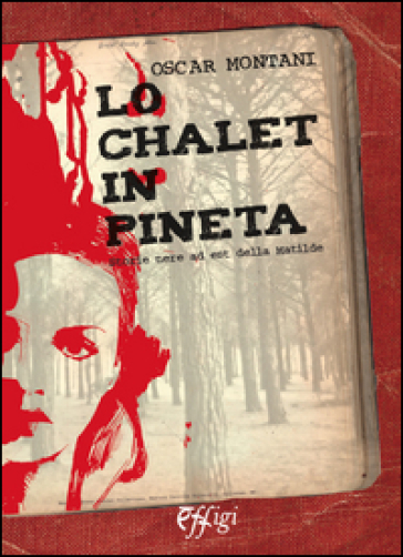 Lo chalet in pineta. Storie nere ad est della Matilde - Oscar Montani