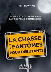 La chasse aux fantômes pour débutants - Tout ce qu il vous faut savoir pour commencer !