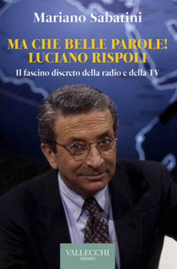 Ma che belle parole! Luciano Rispoli Il fascino discreto della radio e della TV - Mariano Sabatini