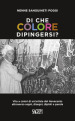Di che colore dipingersi? Vita a colori di un artista del Novecento attraverso segni, disegni, dipinti e parole