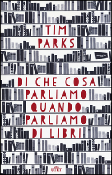 Di che cosa parliamo quando parliamo di libri. Con e-book - Tim Parks