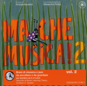 Ma che musica! Brani di classica e jazz da ascoltare e da guardare per bambini da 0 a 6 anni secondo la Music Learning Theory di Edwin E. Gordon. Ediz. illustrata. Con CD Audio. 2.