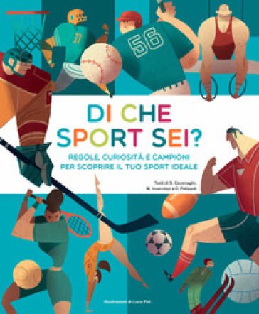 Di che sport sei? Regole, curiosità e campioni per scoprire il tuo sport ideale - Silvia Cavenaghi | Manisteemra.org