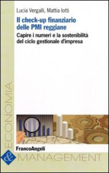 Il check-up finanziario delle PMI reggiane. Capire i numeri e la sostenibilità del ciclo gestionale d'impresa - Lucia Vergalli - Mattia Lotti