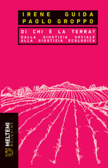 Di chi è la terra? Dalla giustizia sociale alla giustizia ecologica - Paolo Groppo - Irene Guida