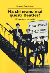 Ma chi erano mai questi Beatles? Un esperienza personale