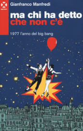 Ma chi ha detto che non c è. 1977 l anno del big bang