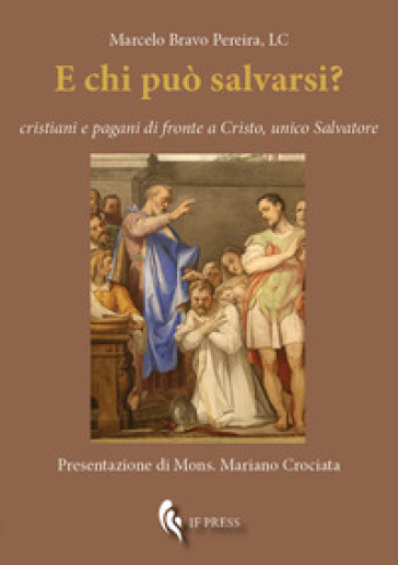 E chi può salvarsi? Cristiani e pagani di fronte a Cristo, unico Salvatore - Marcelo Bravo Pereira