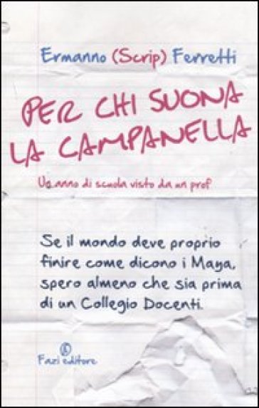 Per chi suona la campanella. Un anno di scuola visto da un prof - Ermanno Scrip Ferretti