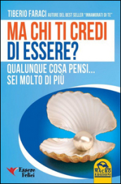 Ma chi ti credi di essere? Qualunque cosa pensi... sei molto di più