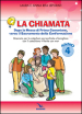 La chiamata. Quaderno. Dopo la Messa di Prima Comunione, verso il Sacramento della Confermazione. Itinarario per la catechesi parrocchiale e famigliare. Anno 4