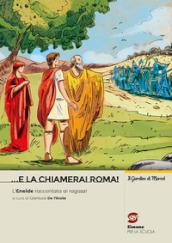 ... e la chiamerai Roma! L Eneide raccontata ai ragazzi. Per la Scuola media. Con e-book. Con espansione online