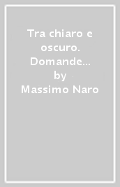 Tra chiaro e oscuro. Domande radicali nella letteratura italiana del Novecento