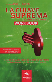 La chiave suprema di Chales Haanel. Workbook. Il libro degli esercizi del metodo supremo per ottenere ciò che vuoi dalla vita. Con File audio per il download