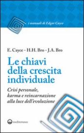 Le chiavi della crescita individuale. Crisi personale, karma e reincarnazione alla luce dell evoluzione