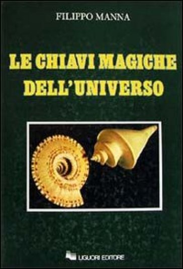 Le chiavi magiche dell'universo - Filippo Manna