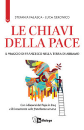 Le chiavi della pace. Il viaggio di Francesco nella terra di Abramo