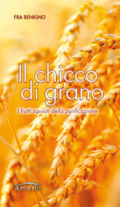 Il chicco di grano. I frutti squisiti della purificazione