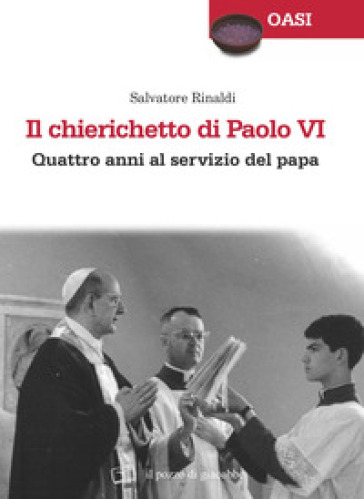 Il chierichetto di Paolo VI. Quattro anni al servizio del papa - Salvatore Rinaldi