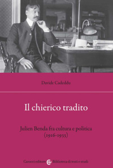 Il chierico tradito. Julien Benda fra cultura e politica (1916-1933) - Davide Cadeddu