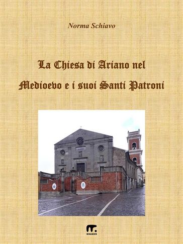 La chiesa di Ariano nel Medioevo e i suoi Santi Patroni - Norma Schiavo