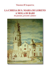 La chiesa di S. Maria di Loreto a Mola di Bari tra passato, presente e futuro