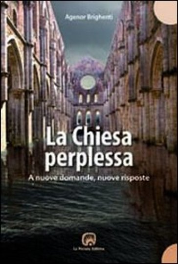 La chiesa perplessa. A nuove domande, nuove risposte - Agenor Brighenti