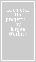 La chiesa. Un progetto ecclesiologico per lo studio e per la prassi
