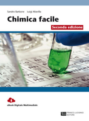 La chimica facile. Volume unico. Per le Scuole superiori. Con Contenuto digitale (fornito elettronicamente) - Sandro Barbone - Luigi Altavilla