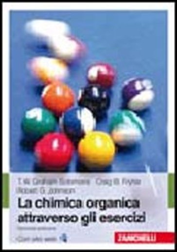 La chimica organica attraverso gli esercizi - T. W. Solomons Graham - Craig B. Fryhle - Robert G. Johnson