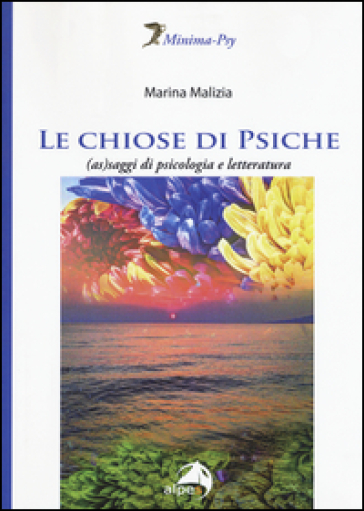 Le chiose di Psiche. (As)saggi di psicologia e letteratura - Marina Malizia