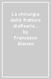 La chirurgia delle fratture diafisarie alte e basse dell omero