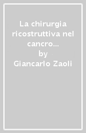 La chirurgia ricostruttiva nel cancro della testa e del collo