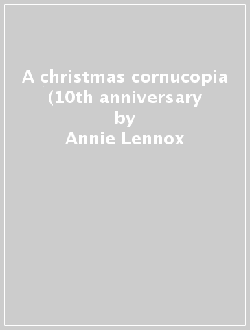 A christmas cornucopia (10th anniversary - Annie Lennox