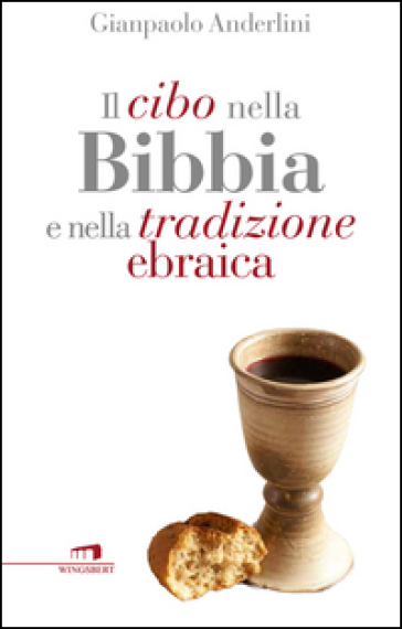 Il cibo nella Bibbia e nella tradizione ebraica - Gianpaolo Anderlini