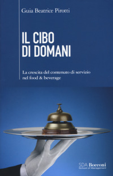 Il cibo di domani. La crescita del contenuto di servizio nel food & beverage - Guia Beatrice Pirotti