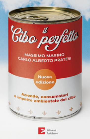 Il cibo perfetto. Aziende, consumatori e impatto ambientale del cibo. Nuova ediz. - Massimo Marino - Carlo Alberto Pratesi