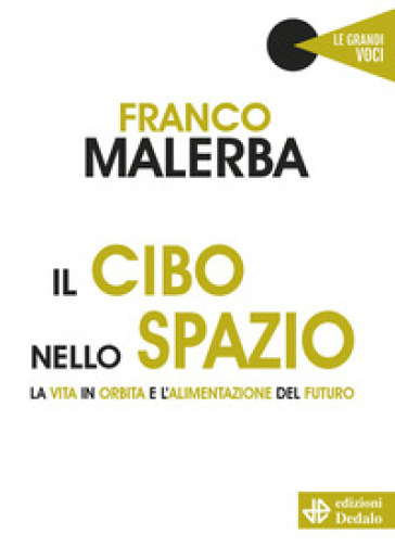 Il cibo nello spazio. La vita in orbita e l'alimentazione del futuro - Franco Malerba