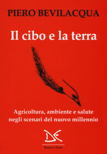 Il cibo e la terra. Agricoltura, ambiente e salute negli scenari del nuovo millennio - Piero Bevilacqua