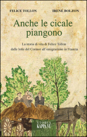 Anche le cicale piangono. Intervista a Felice Tollon - Felice Tollon - Irene Bolzon