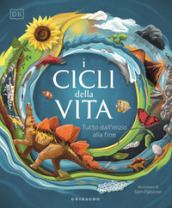 I cicli della vita. Tutto dall inizio alla fine