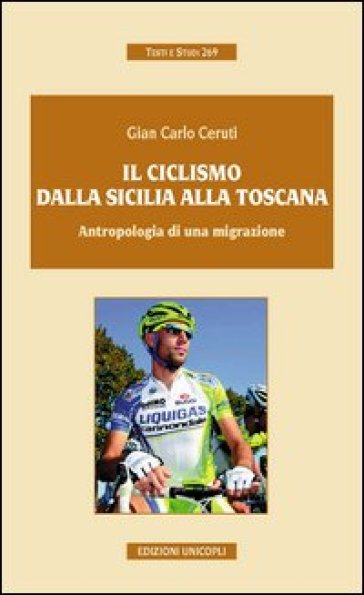 Il ciclismo dalla Sicilia alla Toscana. Antropologia di una migrazione - G. Carlo Ceruti