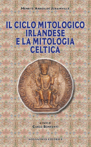 Il ciclo mitologico irlandese e la mitologia celtica - Marie Henri D