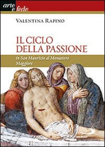 Il ciclo della passione in san Maurizio al Monastero Maggiore - Valentina Rapino