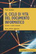 Il ciclo di vita del documento informatico. Gestione e aspetti normativi. Nuova ediz.