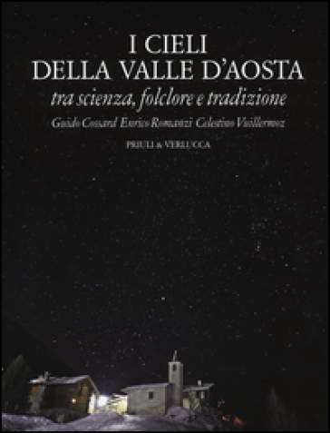 I cieli della Valle d'Aosta. Tra scienza, folclore e tradizione - Guido Cossard - Enrico Romanzi - Celestino Vuillermoz