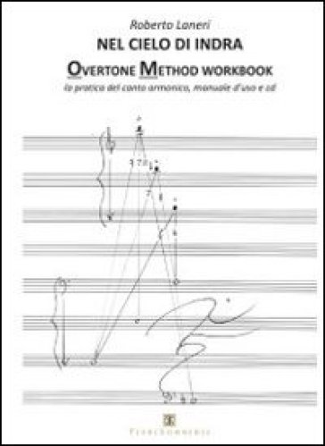 Nel cielo di indra. Overtone method workbook. La pratica del canto armonico. Manuale d'uso. Con CD Audio - Roberto Laneri