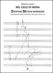 Nel cielo di indra. Overtone method workbook. La pratica del canto armonico. Manuale d uso. Con CD Audio